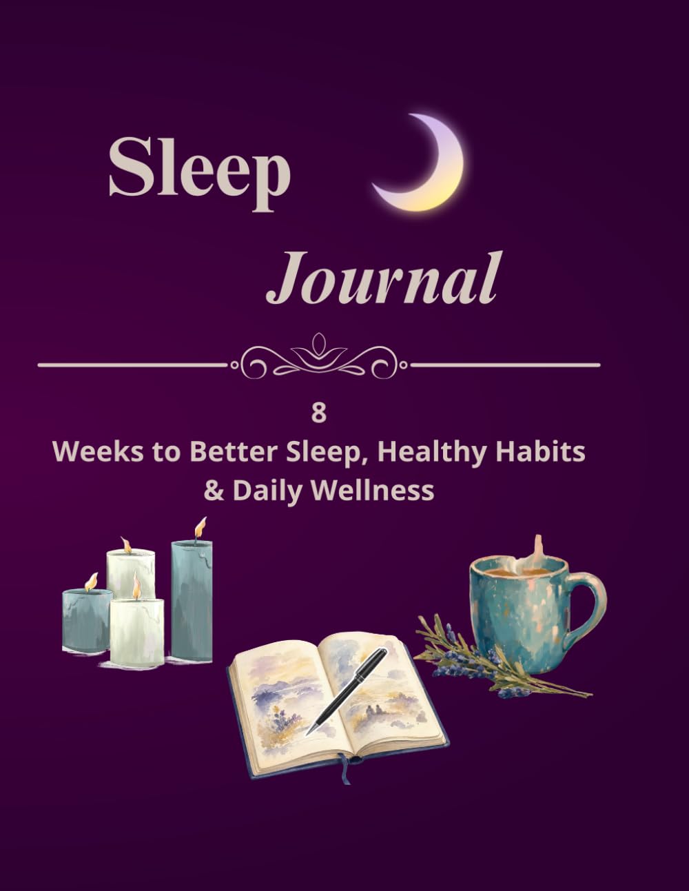 Sleep & Wellness Journal: 8-Week Sleep Tracker to Improve Sleep Quality, Build Healthy Habits, Monitor Energy, Stress, Daily Wellness & Nighttime Routine