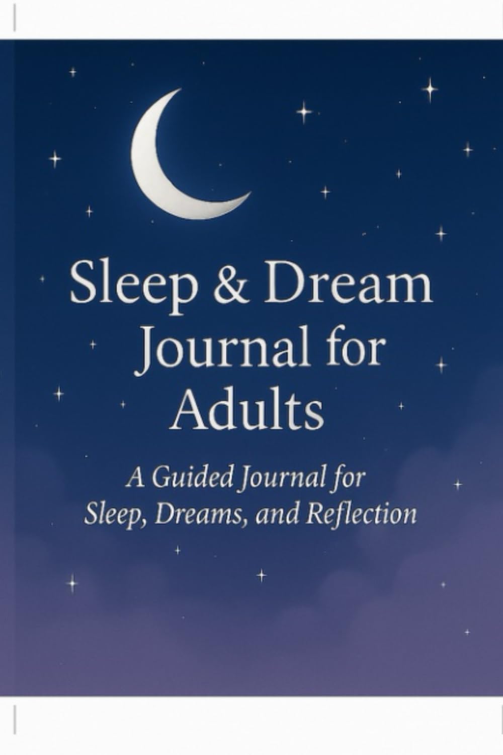 Sleep & Dream Journal for Adults: A Guided Journal for Sleep, Dreams, and Reflection