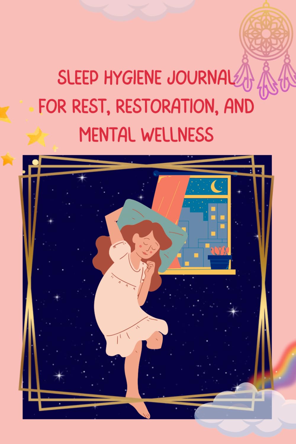 Sleep Hygiene Journal: For Rest, Restoration, and Mental Wellness