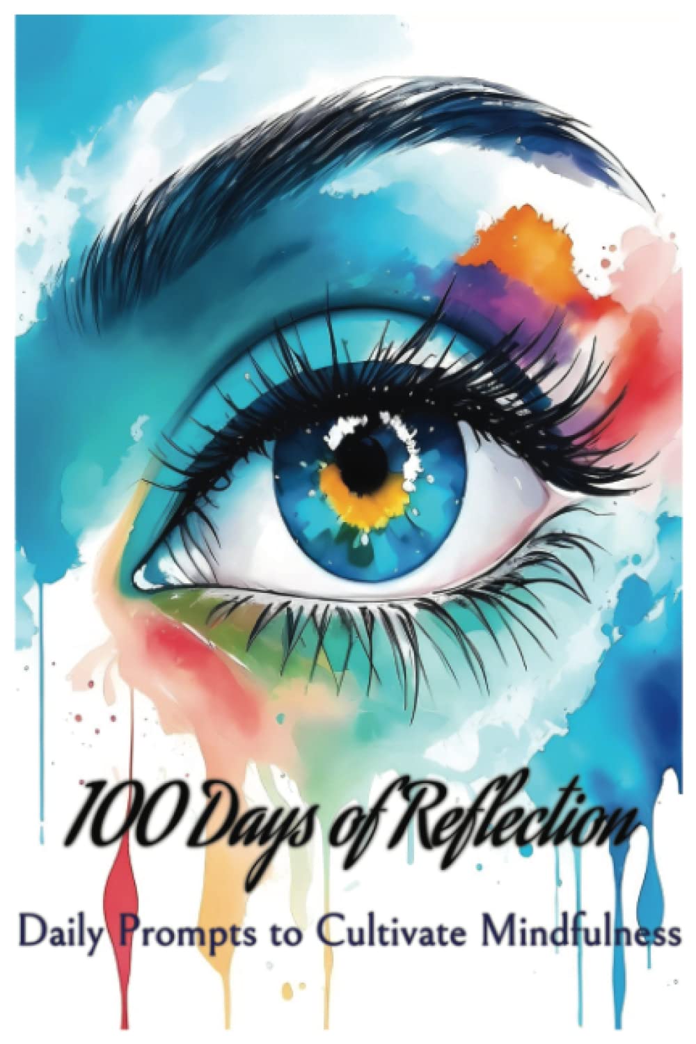 100 Days of Reflection Daily Prompts to Cultivate Mindfulness: Mindfulness Journal to Help Practice Mindfulness, Self-Awareness, Inner Peace, Gratitude, Positivity 6x9 100 pages for Women, Men, Teens