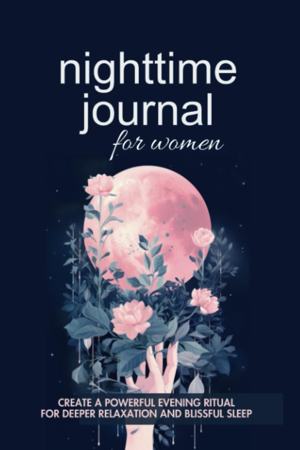 Nighttime Journal for Women: Create a powerful evening ritual for deeper relaxation and blissful sleep