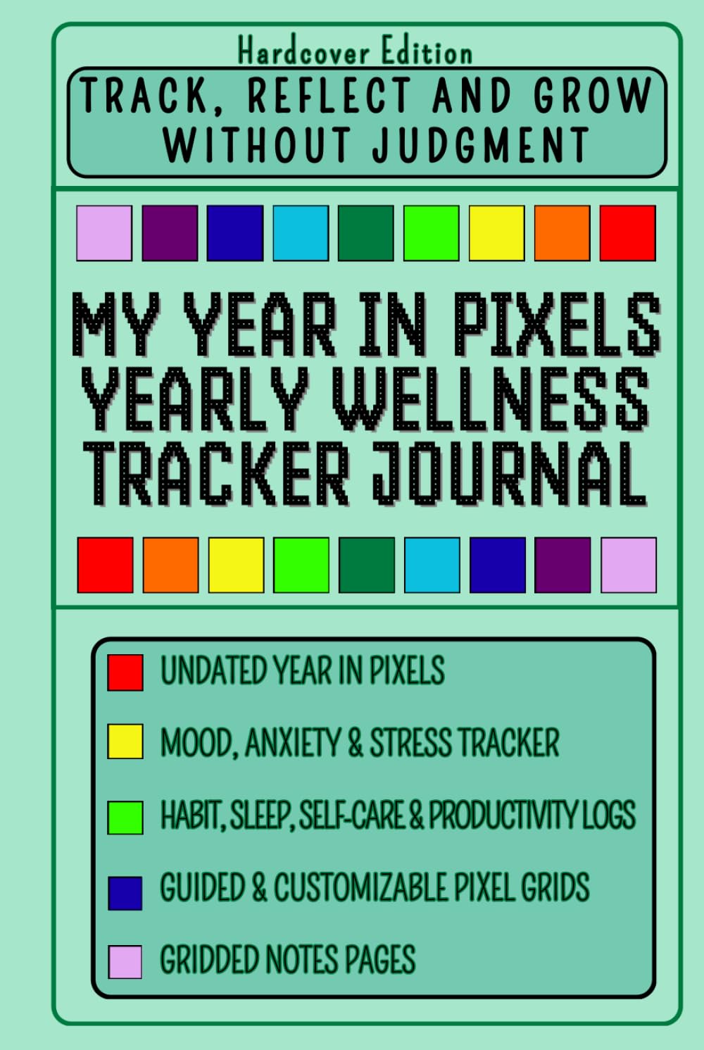 Year in Pixels – A Yearly Wellness Tracker Journal: Undated Mood, Anxiety & Stress Tracker with Habit, Sleep & Self-Care Logs, Guided Pixel Grids and ... Pages for Mindfulness & Growth (Hardcover)