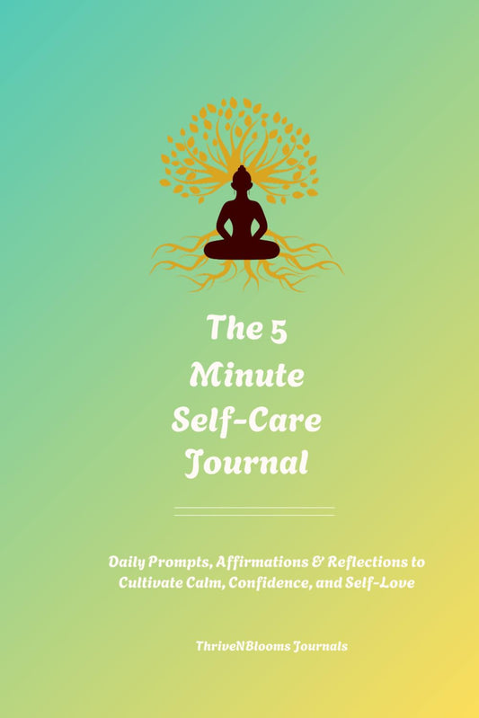 The 5 Minute Self-Care Journal: Daily Prompts, Affirmations& Reflections to Cultivate Calm, Confidence, and Self-Love