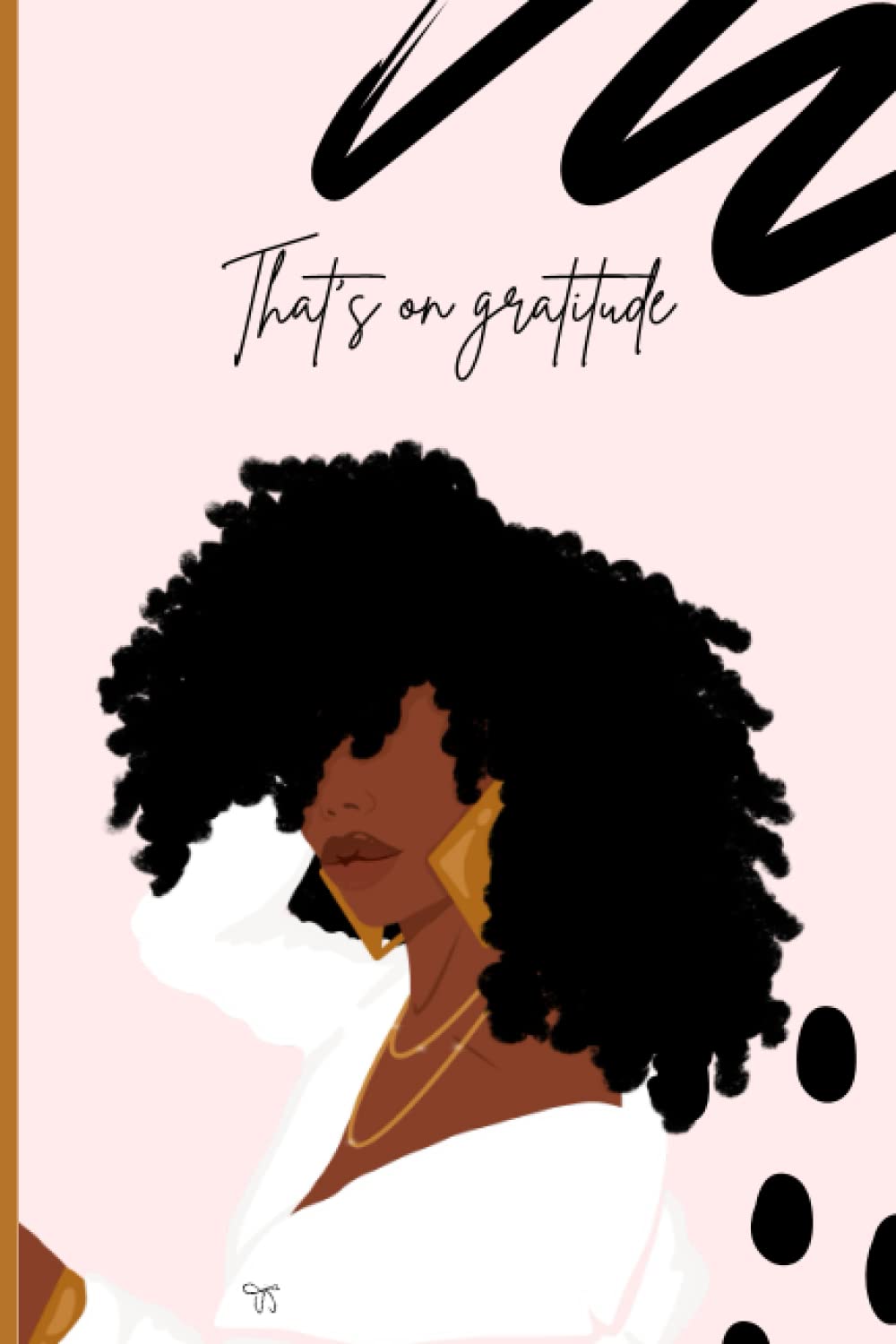 Daily Gratitude Journal for Black Women & Girls: Undated Journal for Reflection, Mindfulness & Manifestation, Mood & Habit Tracker: A Habit Building Gratitude Journal