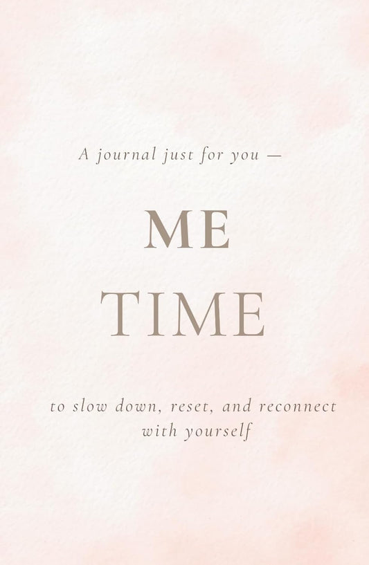 ME TIME: A Guided Self-Care Journal to Reflect, Reset, and Let Go: A Space Just for You to Release Your Thoughts, Clear Your Mind, and Reconnect With Yourself