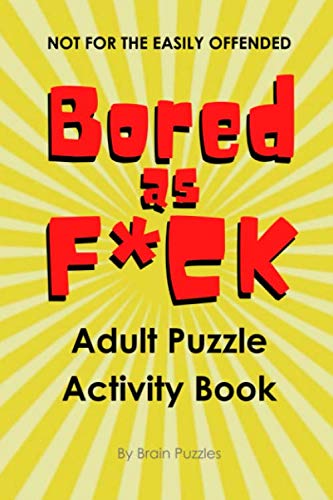 Bored As F*ck - Adult Puzzle Activity Book: Adult Activity Book Games Puzzles and More