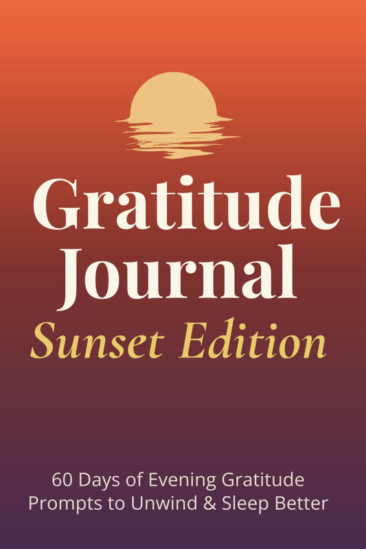 The 60-Day Gratitude Journal – Sunset Edition: Evening Reflections to Unwind, Recenter, and End Your Day with Grace