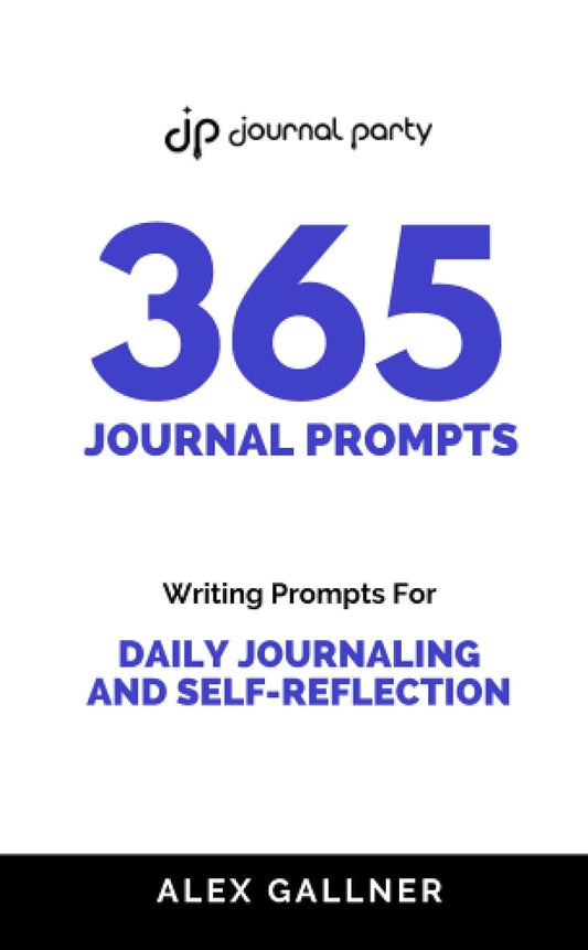 365 Journal Prompts: Writing Prompts For Daily Journaling And Self-Reflection