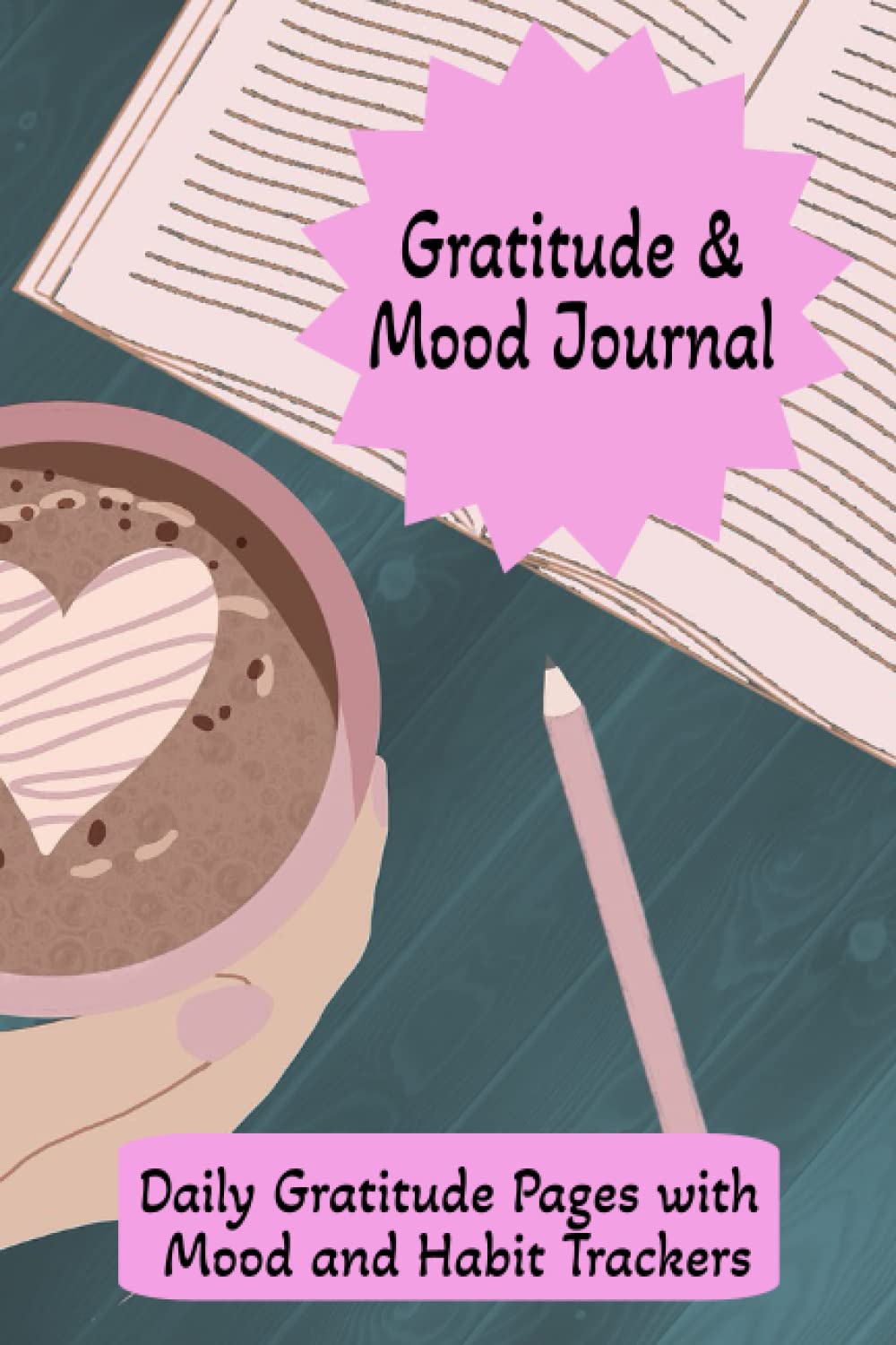 Daily Gratitude Journal with Mood & Habit Trackers: For Women - Cultivate a positive mindset with being present and grateful!