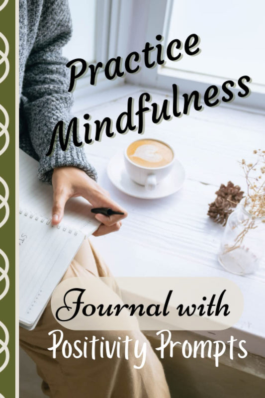 Journal With Positivity Prompts: Practice Mindfulness