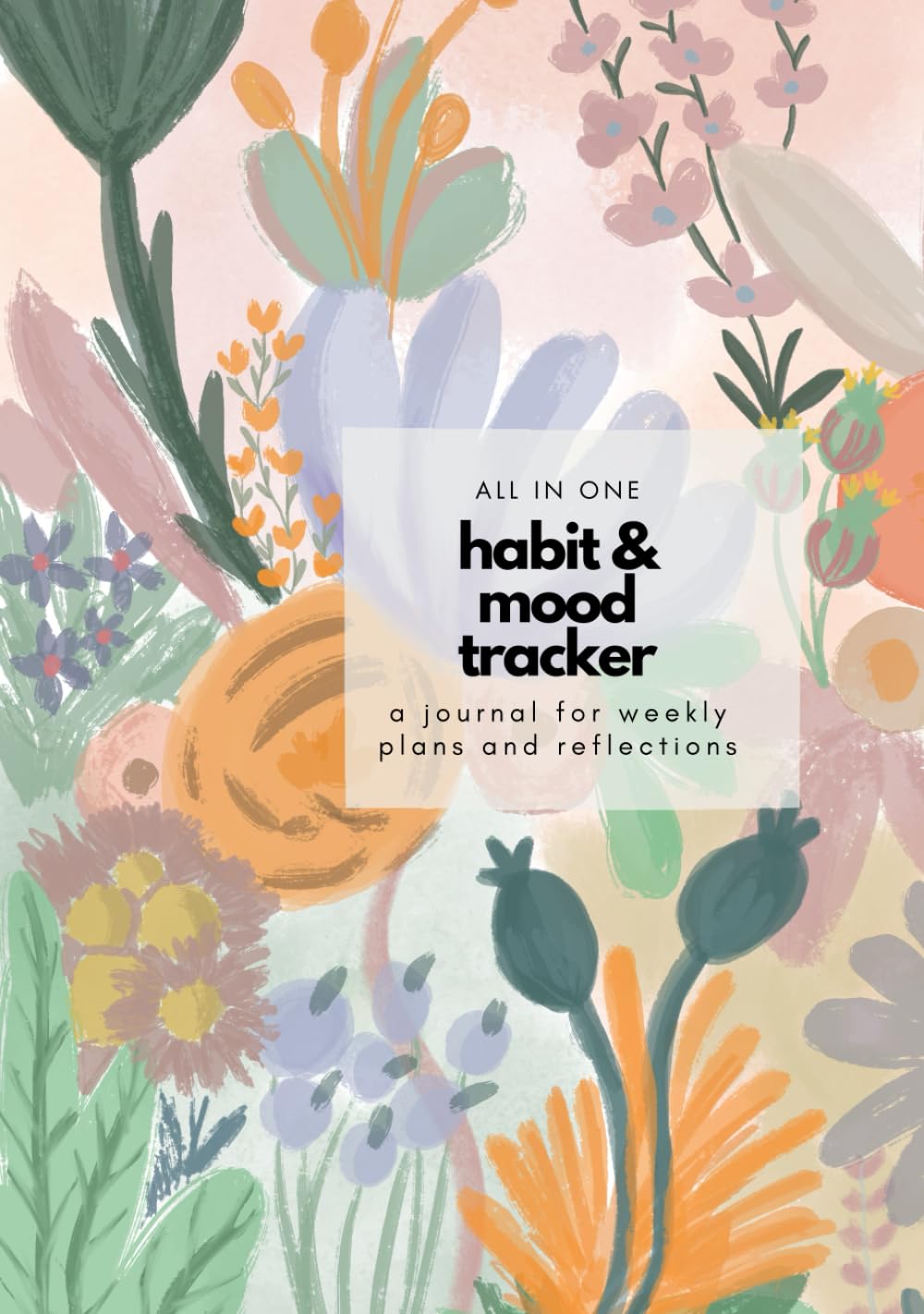 All in One Habit and Mood Tracker: a journal for weekly plans and reflections | 110 pages (7.5’’ x 9.25’’)