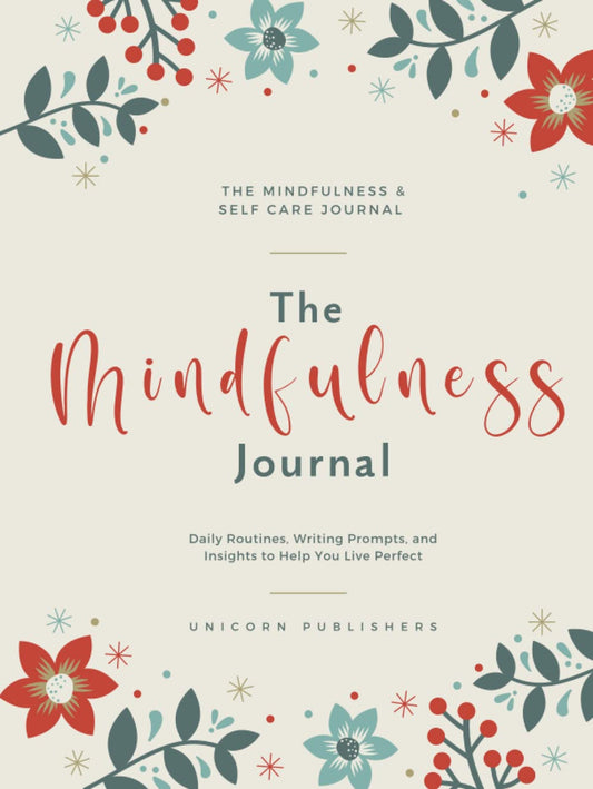 The Mindfulness & Self Care Journal - Daily Routines, Writing Prompts, and Insights to Help You Live Perfect: A Gratitude Journal to Assist You Calm ... Healthy Habits, and Achieve Your Goals