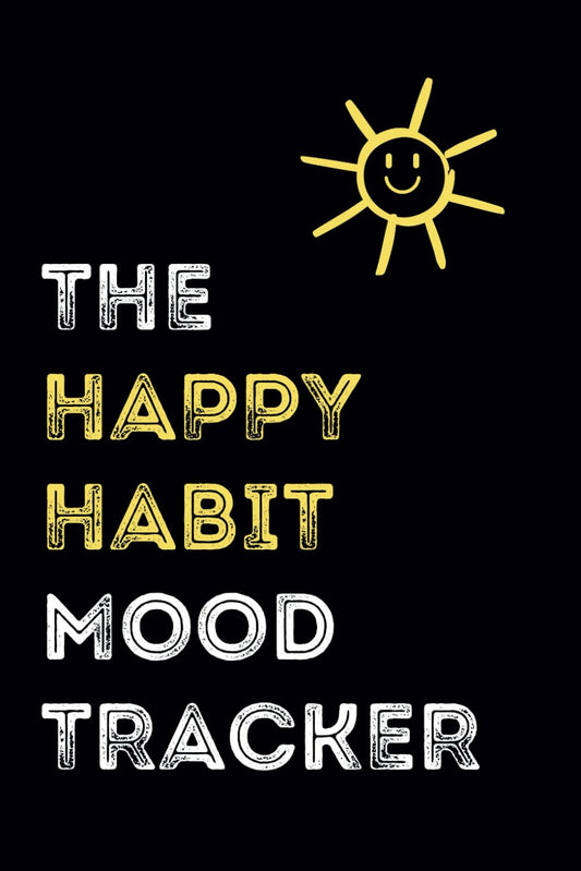The Happy Habit Mood Tracker: Mental Health and Anxiety Tracking Journal for Teens and Adults