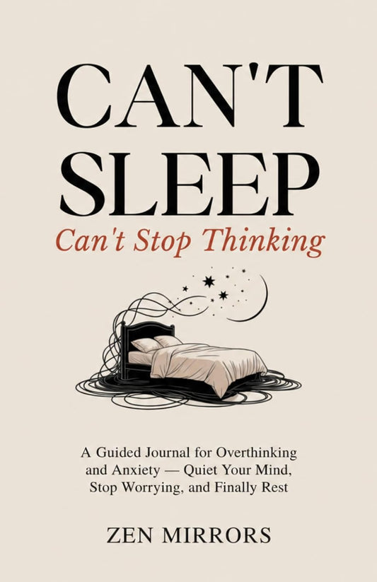 Can't Sleep, Can't Stop Thinking: A Guided Journal for Overthinking and Anxiety — Quiet Your Mind, Stop Worrying, and Finally Rest
