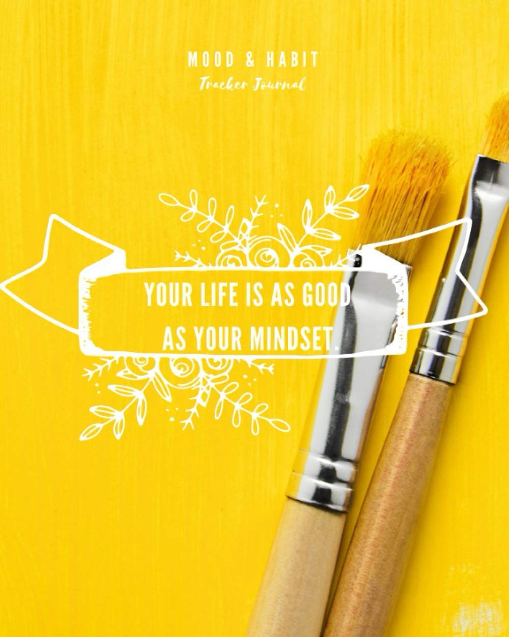 Mood and Habit Tracker Journal.: Your Life is as Good as Your Mindset. Fields to track water intake, energy levels, activity levels, sleep quality, and overall mood.