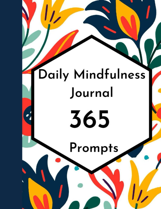 Daily Mindfulness Journal 365 Prompts: Daily mindfulness planner | Creative Prompts to Relax, Release, and Explore the Wisdom of You.