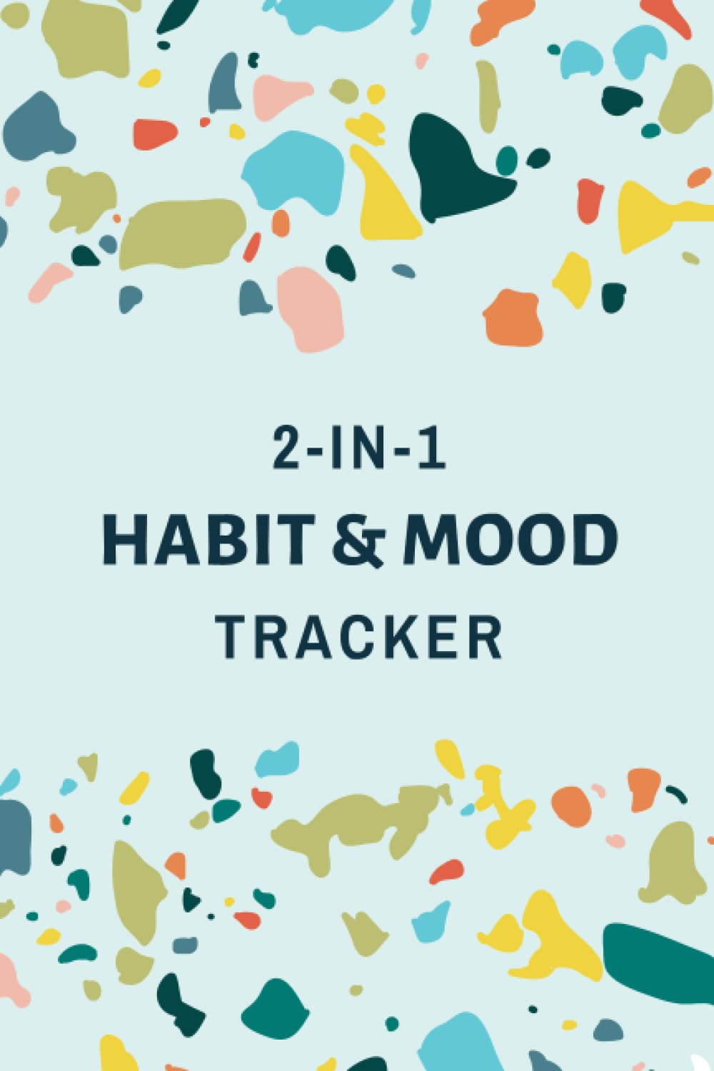Habit and Mood Tracker: 2-in-1 Daily Mood and Habit Journal to Help You Keep Track of Your Habits and Understand Your Emotional Patterns for a Happier and Healthier You