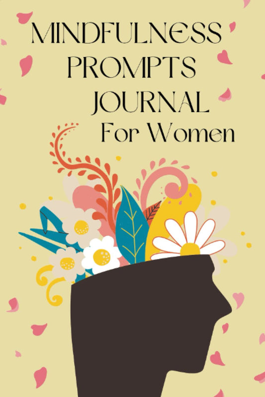 Mindfulness Prompts Journal for Women: Mindfully Managing Anxiety: A Daily Journal for Women on the Path to Healing
