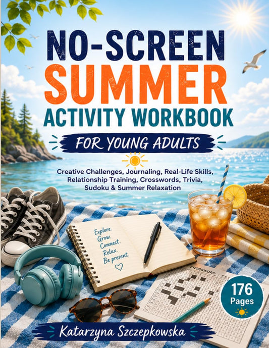 No-Screen Summer Activity Workbook for Young Adults: Creative Challenges, Journaling, Real-Life Skills, Relationship Training, Crosswords, Trivia, Sudoku & Summer Relaxation