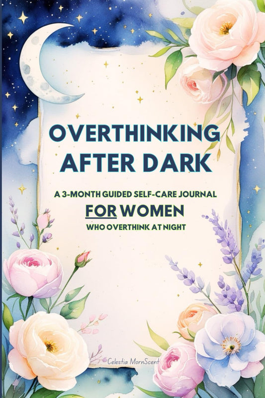 Overthinking After Dark: A 3-Month Guided Self-Care Journal for Women Who Overthink at Night