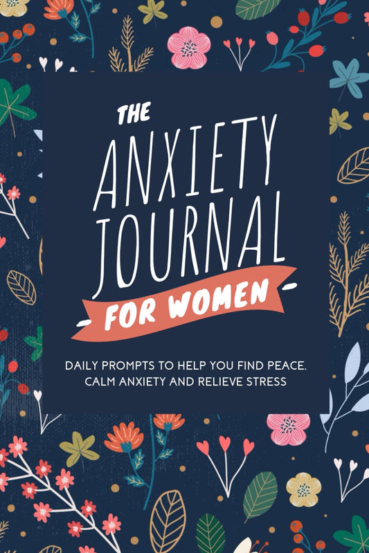 The Anxiety Journal for Women with Prompts: A Daily Journal With Prompts for Anxiety, Depression and Finding Peace
