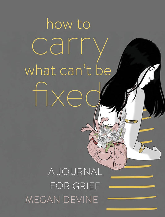 How to Carry What Can't Be Fixed: A Journal for Grief
