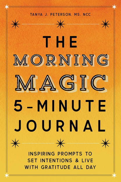The Morning Magic 5-Minute Journal: Inspiring Prompts to Set Intentions and Live with Gratitude All Day
