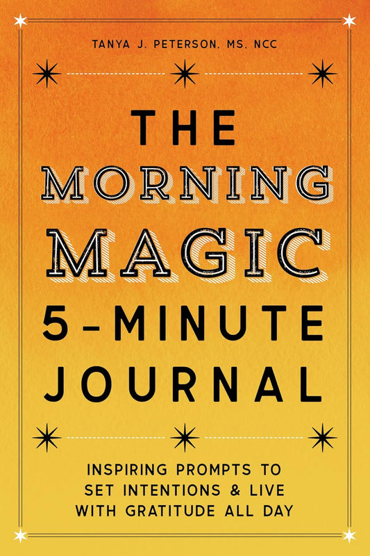 The Morning Magic 5-Minute Journal: Inspiring Prompts to Set Intentions and Live with Gratitude All Day